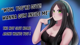 «Wow. You’re Cute! Wanna Cum Inside Me» The Hot Slut Home Alone Wants You! [Hungry For Cock]
